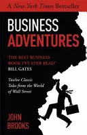 Podnikatelská dobrodružství - dvanáct klasických příběhů ze světa Wall Street: Nejlepší kniha o podnikání, jakou jsem kdy viděl. - Business Adventures - Twelve Classic Tales from the World of Wall Street: The New York Times bestseller Bill Gates calls 'the best business book I've
