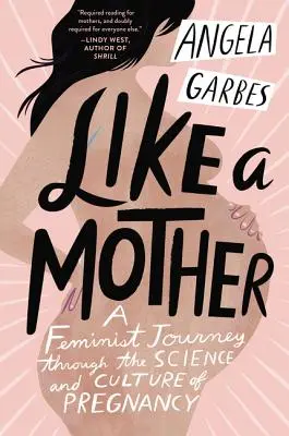 Jako matka: Feministická cesta vědou a kulturou těhotenství - Like a Mother: A Feminist Journey Through the Science and Culture of Pregnancy
