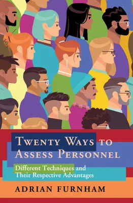 Dvacet způsobů hodnocení personálu: Různé techniky a jejich výhody - Twenty Ways to Assess Personnel: Different Techniques and Their Respective Advantages