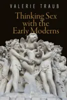 Myšlení o sexu u raných novověkých autorů - Thinking Sex with the Early Moderns