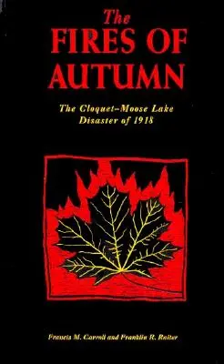 Ohně podzimu: The Cloquet-Moose Lake Disaster of 1918 (Katastrofa v Cloquet-Moose Lake v roce 1918) - The Fires of Autumn: The Cloquet-Moose Lake Disaster of 1918
