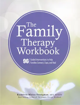 Pracovní sešit k rodinné terapii: Rodinná terapie: 96 řízených intervencí, které pomáhají rodinám spojit se, zvládnout a uzdravit se. - The Family Therapy Workbook: 96 Guided Interventions to Help Families Connect, Cope, and Heal