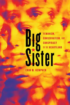 Velká sestra: Feminismus, konzervatismus a konspirace v Heartlandu - Big Sister: Feminism, Conservatism, and Conspiracy in the Heartland