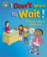 Naše emoce a chování: Nechci čekat!: Knížka o trpělivosti - Our Emotions and Behaviour: I Don't Want to Wait!: A book about patience