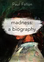Šílenství: Životopis - Madness: A Biography