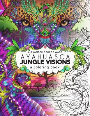 Ayahuasca Jungle Visions: Omalovánky - Ayahuasca Jungle Visions: A Coloring Book
