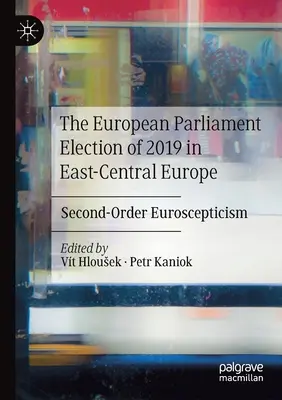 Volby do Evropského parlamentu 2019 ve východní a střední Evropě: euroskepticismus druhého řádu - The European Parliament Election of 2019 in East-Central Europe: Second-Order Euroscepticism