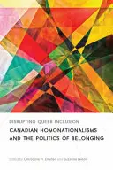 Disrupting Queer Inclusion: Kanadské homonacionalismy a politika sounáležitosti. - Disrupting Queer Inclusion: Canadian Homonationalisms and the Politics of Belonging