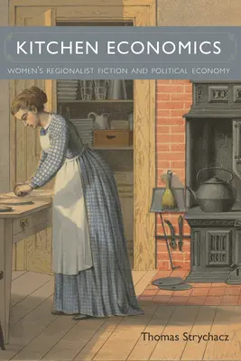 Kuchyňská ekonomie: Ženský regionalistický román a politická ekonomie - Kitchen Economics: Women's Regionalist Fiction and Political Economy