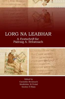 Lorg Na Leabhar: Děti od jednoho dítěte: Breatnach: A Festschrift for Padraig A. Breatnach - Lorg Na Leabhar: A Festschrift for Padraig A. Breatnach