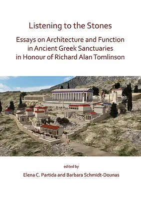 Naslouchání kamenům: Eseje o architektuře a funkci starověkých řeckých svatyní na počest Richarda Alana Tomlinsona - Listening to the Stones: Essays on Architecture and Function in Ancient Greek Sanctuaries in Honour of Richard Alan Tomlinson