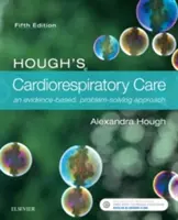 Hough's Cardiorespiratory Care: A Evidence-Based, Problem-Solving Approach (Přístup založený na důkazech a řešení problémů) - Hough's Cardiorespiratory Care: An Evidence-Based, Problem-Solving Approach