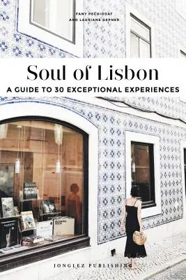 Duše Lisabonu: Průvodce po 30 výjimečných zážitcích - Soul of Lisbon: A Guide to 30 Exceptional Experiences