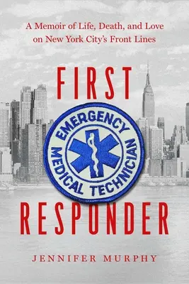 First Responder: Vzpomínky na život, smrt a lásku v první linii v New Yorku - First Responder: A Memoir of Life, Death, and Love on New York City's Frontlines