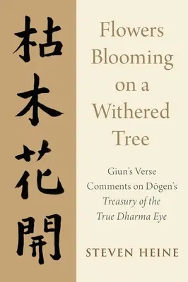 Květy kvetoucí na uschlém stromě: Giunovy veršované komentáře k Dogenově Pokladnici pravého oka Dharmy - Flowers Blooming on a Withered Tree: Giun's Verse Comments on Dogen's Treasury of the True Dharma Eye