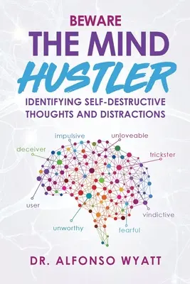 Pozor na myšlenkového podvodníka: Rozpoznávání sebedestruktivních myšlenek a rozptýlení - Beware The Mind Hustler: Identifying Self-Destructive Thoughts and Distractions