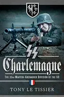 SS Charlemagne: 33. divize Waffen-Grenadier SS - SS Charlemagne: The 33rd Waffen-Grenadier Division of the SS