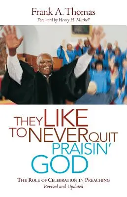 Rádi nikdy nepřestávají chválit Boha: The Role of Celebration in Preaching (Úloha oslavy v kázání) - They Like to Never Quit Praisin' God: The Role of Celebration in Preaching