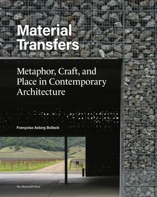 Přenosy materiálu: Metaphor, Craft, and Place in Contemporary Architecture (Metafora, řemeslo a místo v současné architektuře) - Material Transfers: Metaphor, Craft, and Place in Contemporary Architecture