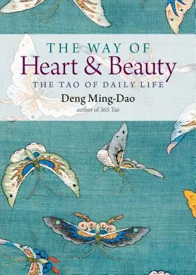 Cesta srdce a krásy: Tao všedního dne: cesta srdce a krásy: Tao všedního dne - The Way of Heart and Beauty: The Tao of Daily Life
