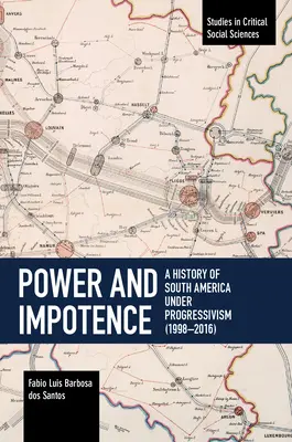 Moc a bezmoc: Dějiny Jižní Ameriky pod vládou progresivismu (1998-2016) - Power and Impotence: A History of South America Under Progressivism (1998-2016)