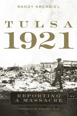 Tulsa, 1921: - Tulsa, 1921: Reporting a Massacre