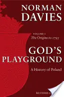 Boží hřiště Dějiny Polska - 1. díl: Počátky do roku 1795 - God's Playground A History of Poland - Volume 1: The Origins to 1795