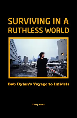Jak přežít v bezohledném světě: Cesta Boba Dylana k bezvěrcům - Surviving in a Ruthless World: Bob Dylan's Voyage to Infidels