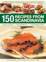 150 receptů ze Skandinávie: Švédsko, Norsko, Dánsko: 150 receptů ze Skandinávie: Švédsko, Norsko, Dánsko: Autentické regionální recepty na 800 úžasných fotografiích - 150 Recipes from Scandinavia: Sweden, Norway, Denmark: Authentic Regional Recipes Shown in 800 Stunning Photographs