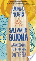 Buddha ve slané vodě: Surfařovo hledání zenu na moři (Buddha Buddha: Buddha Buddhy) - Saltwater Buddha: A Surfer's Quest to Find Zen on the Sea