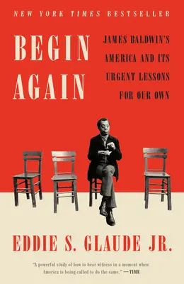 Začít znovu: Amerika Jamese Baldwina a její naléhavé lekce pro nás. - Begin Again: James Baldwin's America and Its Urgent Lessons for Our Own