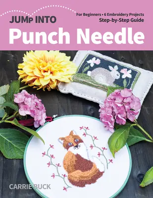Jump Into Punch Needle: Pro začátečníky: 6 vyšívacích projektů; průvodce krok za krokem - Jump Into Punch Needle: For Beginners; 6 Embroidery Projects; Step-By-Step Guide