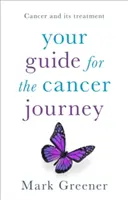 Váš průvodce na cestě za rakovinou: Cestovatelská příručka: Rakovina a její léčba - Your Guide for the Cancer Journey: Cancer and Its Treatment