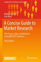 Stručný průvodce průzkumem trhu: Průvodce marketingovým trhem: proces, data a metody s využitím statistiky IBM SPSS Statistics. - A Concise Guide to Market Research: The Process, Data, and Methods Using IBM SPSS Statistics