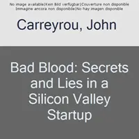 Zlá krev: Tajnosti a lži ve startupu v Silicon Valley - Bad Blood: Secrets and Lies in a Silicon Valley Startup