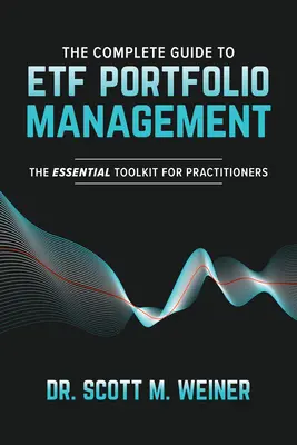 Kompletní průvodce řízením portfolia Etf: Základní soubor nástrojů pro praktiky - The Complete Guide to Etf Portfolio Management: The Essential Toolkit for Practitioners