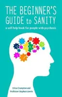 Průvodce začátečníka zdravým rozumem - svépomocná kniha pro lidi s psychózou - Beginner's Guide to Sanity - a self-help book for people with psychosis