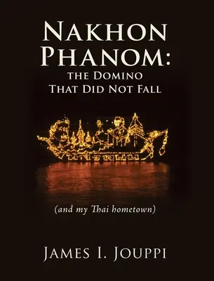 Nakhon Phanom: Domino, které nespadlo: (a mé thajské rodné město) - Nakhon Phanom: the Domino That Did Not Fall: (and my Thai hometown)