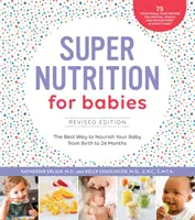 Super výživa pro kojence, revidované vydání: Nejlepší způsob výživy dítěte od narození do 24 měsíců, aktualizované vydání - Super Nutrition for Babies, Revised Edition: The Best Way to Nourish Your Baby from Birth to 24 Months