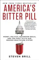 Hořká pilulka Ameriky: Peníze, politika, zákulisní dohody a boj za nápravu našeho rozbitého systému zdravotní péče - America's Bitter Pill: Money, Politics, Backroom Deals, and the Fight to Fix Our Broken Healthcare System