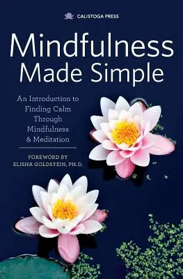 Mindfulness Made Simple: Úvod do hledání klidu prostřednictvím všímavosti a meditace. - Mindfulness Made Simple: An Introduction to Finding Calm Through Mindfulness & Meditation