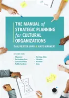 Příručka strategického plánování pro kulturní organizace: Příručka pro muzea, centra múzických umění, vědecká centra, veřejné zahrady, památkové objekty, li - The Manual of Strategic Planning for Cultural Organizations: A Guide for Museums, Performing Arts, Science Centers, Public Gardens, Heritage Sites, Li