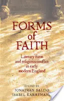 Formy víry: Literární forma a náboženský konflikt v raně novověké Anglii - Forms of Faith: Literary Form and Religious Conflict in Early Modern England