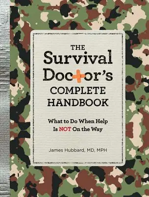 Kompletní příručka lékaře pro přežití: Co dělat, když pomoc není na cestě? - The Survival Doctor's Complete Handbook: What to Do When Help Is Not on the Way