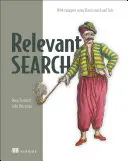 Relevantní vyhledávání: S aplikacemi pro Solr a Elasticsearch - Relevant Search: With Applications for Solr and Elasticsearch