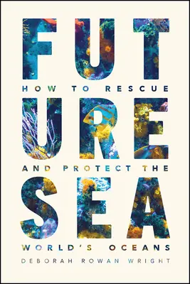 Moře budoucnosti: Jak zachránit a chránit světové oceány - Future Sea: How to Rescue and Protect the World's Oceans