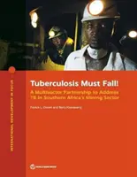 Tuberkulóza musí padnout! Víceodvětvové partnerství pro řešení tb v těžebním sektoru jižní Afriky - Tuberculosis Must Fall!: A Multisector Partnership to Address Tb in Southern Africa's Mining Sector