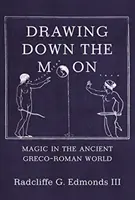 Přitahování Měsíce: Magie ve starověkém řecko-římském světě - Drawing Down the Moon: Magic in the Ancient Greco-Roman World