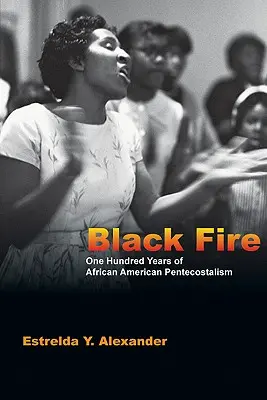 Černý oheň: Sto let afroamerického letničního hnutí, sborník: One Hundred Years of African American Pentecostalism (Sto let afroamerického letničního hnutí) - Black Fire: One Hundred Years of African American Pentecostalism