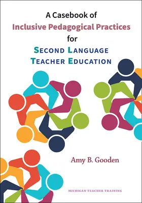 Případová kniha inkluzivních pedagogických postupů pro vzdělávání učitelů druhého jazyka - A Casebook of Inclusive Pedagogical Practices for Second Language Teacher Education